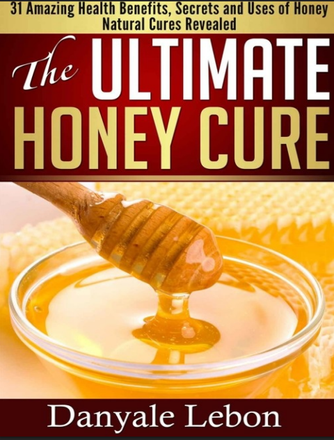 The Ultimate Honey Cure – Nature’s Sweetest Secret to Health, Beauty & Wellness